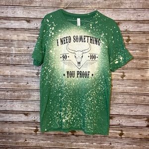 I Need Something You Proof screen print  bleached t-shirt